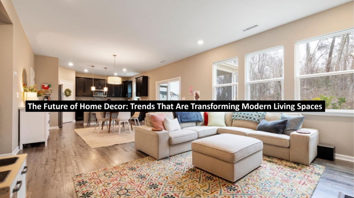 The Future of Home Decor Trends That Are Transforming Modern Living Spaces
