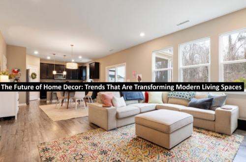 The Future of Home Decor Trends That Are Transforming Modern Living Spaces